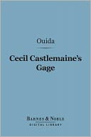 Cecil Castlemaine's Gage (Barnes & Noble Digital Library): And Other Novelettes