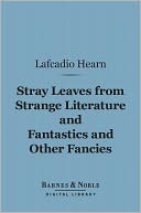 Stray Leaves from Strange Literature and Fantastics and Other Fancies (Barnes & Noble Digital Library)