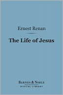 The Life of Jesus (Barnes & Noble Digital Library)