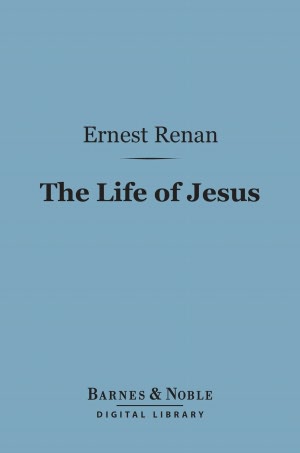 The Life of Jesus (Barnes & Noble Digital Library)