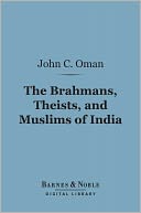 Brahmans, Theists, and Muslims of India (Barnes & Noble Digital Library)