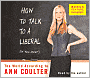 How to Talk to a Liberal (if You Must): The World According to Ann Coulter