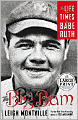 The Big Bam: The Life and Times of Babe Ruth