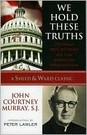 We Hold These Truths: Catholic Reflections on the American Proposition