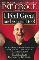 I Feel Great and You Will Too!: An Inspiring Journey of Success with Practical Tips on How to Score Big in Life