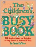 The Children's Busy Book: 365 Creative Games and Activities to Keep Your 7- To 9-Year Old Busy