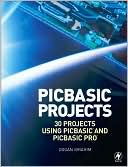 PIC Basic Projects: 30 Projects using PIC Basic and PIC Basic Pro