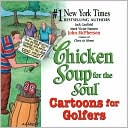 Chicken Soup for the Soul: Cartoons for Golfers