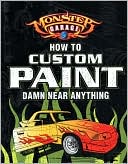 Monster Garage: How To Custom Paint Damn Near Anything