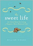 The Sweet Life: 101 Great Ideas for Living a Happier, More Balanced Life