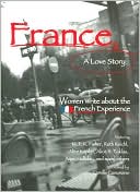 France, A Love Story: Women Write about the French Experience