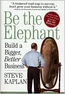 Be the Elephant: Build a Bigger, Better Business