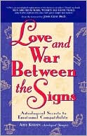 Love and War between the Signs: Astrological Secrets to Emotional Compatibility