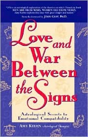 Love and War between the Signs: Astrological Secrets to Emotional Compatibility