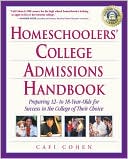 Homeschoolers' College Admissions Handbook: Preparing 12- to 18-Year-Olds for Success in the College of Their Choice