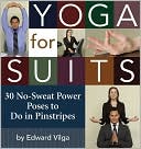 Yoga for Suits: 30 No-Sweat Power Poses to Do in Pinstripes