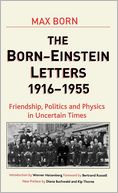 Born - Einstein Letters: Friendship, Politics and Physics in Uncertain Times