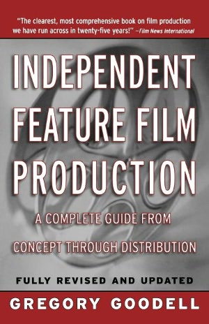 Independent Feature Film Production: A Complete Guide from Concept through Distribution