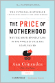 The Price of Motherhood: Why the Most Important Job in the World Is Still the Least Valued