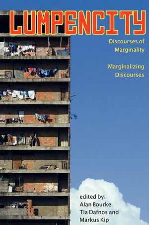 Lumpencity: Discourses of Marginality Marginalizing Disoourses