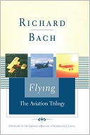 Flying: The Aviation Trilogy: Stranger to the Ground/Biplane/Nothing by Chance (Scribner Classics Series)
