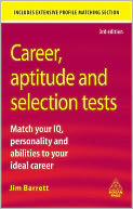 Career Aptitude and Selection Tests: Match Your IQ Personality and Abilities to Your Ideal Career