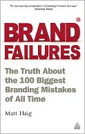 Brand Failures: The Truth About the 100 Biggest Branding Mistakes of All Time