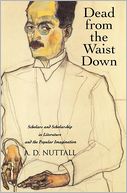 Dead from the Waist Down: Scholars and Scholarship in Literature and the Popular Imagination
