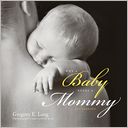 Why a Baby Needs a Mommy: 100 Reasons