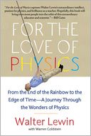 For the Love of Physics: From the End of the Rainbow to the Edge of Time - A Journey Through the Wonders of Physics