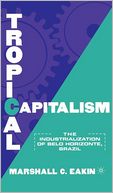 Tropical Capitalism: The Industrialization of Belo Horizonte,Brazil