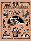 Lively Advertising Cuts of the Twenties and Thirties: 1,102 Illustrations of Animals, Food and Dining, Children, etc.