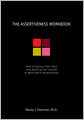 The Assertiveness Workbook: How to Express Your Ideas and Stand Up for Yourself at Work and in Relationships