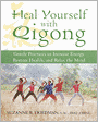 Heal Yourself with Qigong: Gentle Practices to Increase Energy, Restore Health, and Relax the Mind
