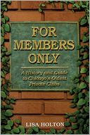 For Members Only: A History and Guide to Chicago's Oldest Private Clubs