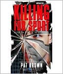 KILLING FOR SPORT: Inside the Minds of Serial Killers