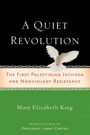 A Quiet Revolution: The First Palestinian Intifada and a Strategy for Non-violent Resistance