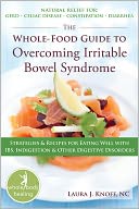The Whole-Food Guide to Overcoming Irritable Bowel Syndrome: Strategies and Recipes for Eating Well With IBS, Indigestion, and Other Digestive Disorders