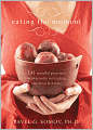 Eating the Moment: 141 Mindful Practices to Overcome Overeating One Meal at a Time