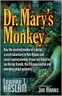 Dr. Mary's Monkey: How the Unsolved Murder of a Doctor, a Secret Laboratory in New Orleans and Cancer-Causing Monkey Viruses are Linked to Lee Harvey Oswald, the JFK Assassination and Emerging Global Epidemics