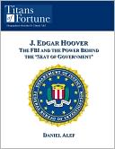 J. Edgar Hoover: The FBI and the Power Behind the 'Seat of Government'