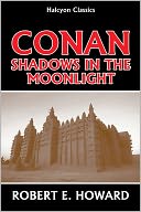 Conan: Shadows in the Moonlight by Robert E. Howard
