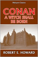 Conan: A Witch Shall be Born by Robert E. Howard