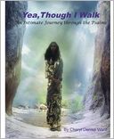 Yea Though I Walk: An Intimate Journey Through the Psalms