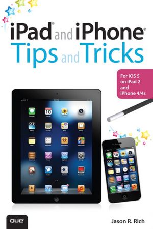 iPad and iPhone Tips and Tricks: For iOS 5 on iPad 2 and iPhone 4/4s