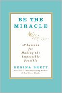Be the Miracle: 50 Lessons for Making the Impossible Possible