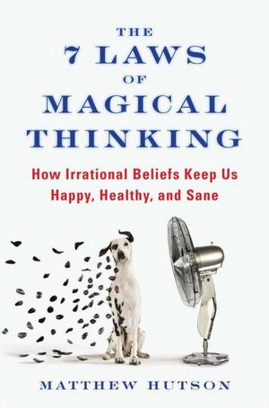 Books in english download free pdf The 7 Laws of Magical Thinking: How Irrational Beliefs Keep Us Happy, Healthy, and Sane 9781594630873 by Matthew Hutson in English ePub