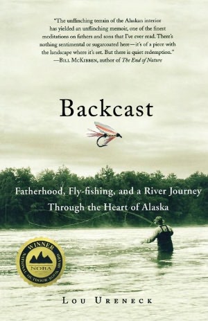 Backcast: Fatherhood, Fly-Fishing, and a River Journey through the Heart of Alaska