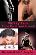 Messy Fun: An Xcite Guide to Sexy Fun