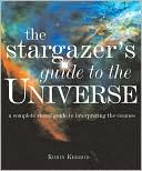 The Stargazer's Guide to the Universe: A Complete Visual Guide to Interpreting the Cosmos